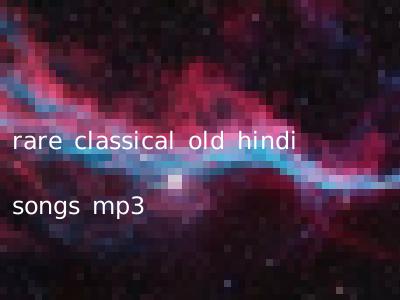 rare classical old hindi songs mp3