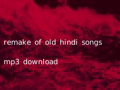 remake of old hindi songs mp3 download