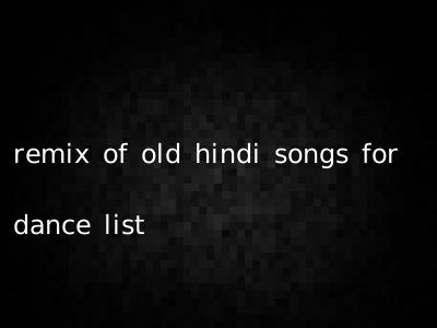 remix of old hindi songs for dance list