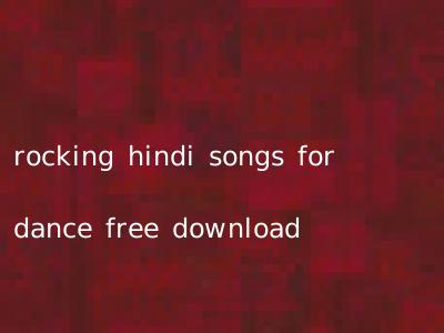 rocking hindi songs for dance free download