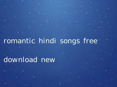 romantic hindi songs free download new