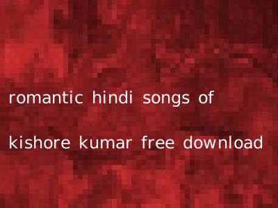 romantic hindi songs of kishore kumar free download