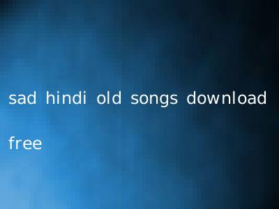 sad hindi old songs download free