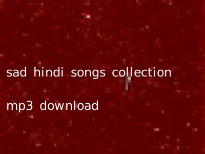 sad hindi songs collection mp3 download