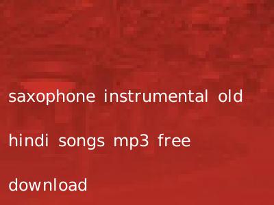 saxophone instrumental old hindi songs mp3 free download