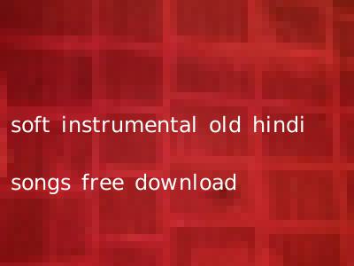 soft instrumental old hindi songs free download