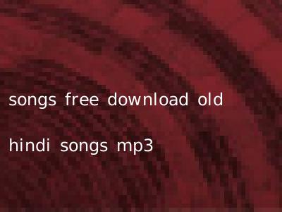 songs free download old hindi songs mp3