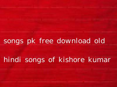 songs pk free download old hindi songs of kishore kumar