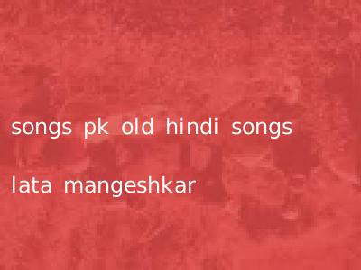 songs pk old hindi songs lata mangeshkar
