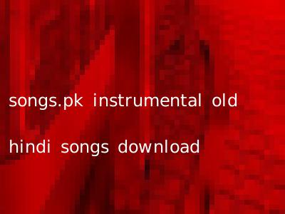 songs.pk instrumental old hindi songs download
