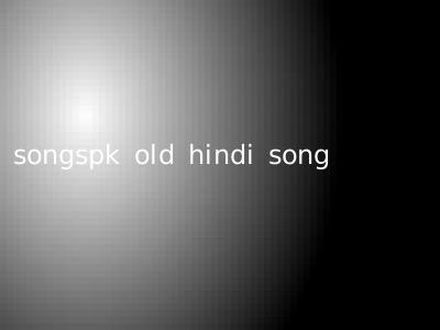 songspk old hindi song
