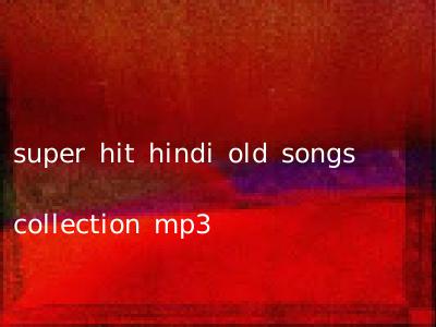 super hit hindi old songs collection mp3