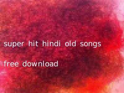 super hit hindi old songs free download