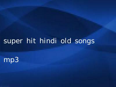 super hit hindi old songs mp3