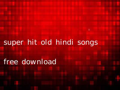 super hit old hindi songs free download
