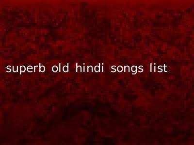 superb old hindi songs list