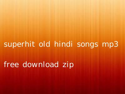 superhit old hindi songs mp3 free download zip