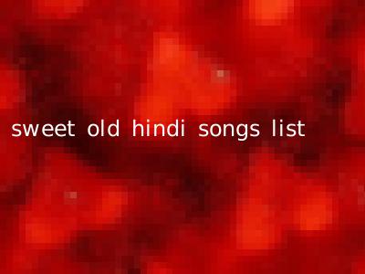 sweet old hindi songs list