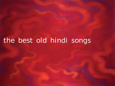 the best old hindi songs