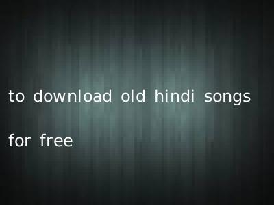 to download old hindi songs for free