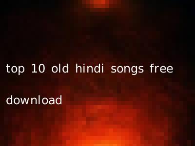 top 10 old hindi songs free download
