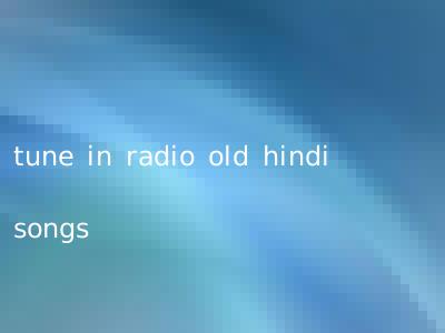 tune in radio old hindi songs