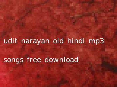 udit narayan old hindi mp3 songs free download