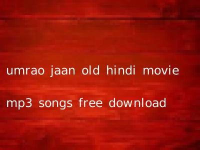 Umrao Jaan Songs Free Download