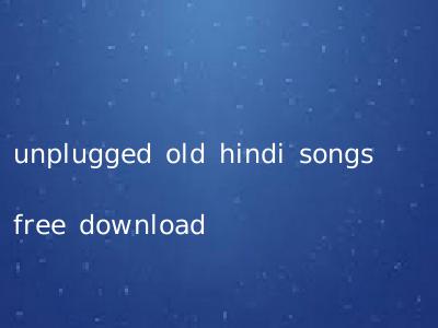 unplugged old hindi songs free download