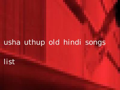 usha uthup old hindi songs list