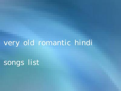 very old romantic hindi songs list