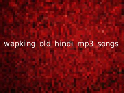 wapking old hindi mp3 songs