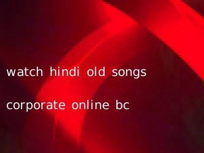 watch hindi old songs corporate online bc