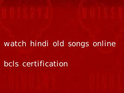 watch hindi old songs online bcls certification