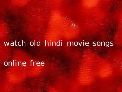 watch old hindi movie songs online free