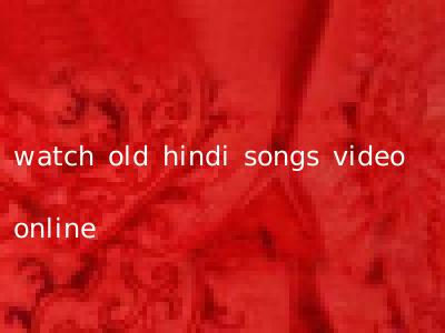 watch old hindi songs video online