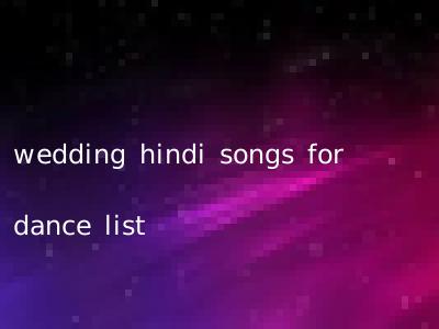 wedding hindi songs for dance list