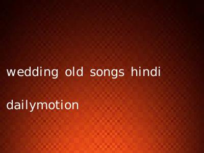 wedding old songs hindi dailymotion