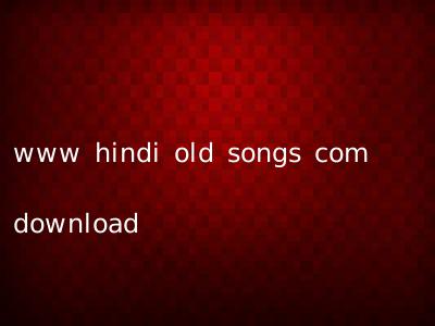 www hindi old songs com download