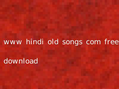 www hindi old songs com free download