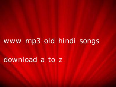 www mp3 old hindi songs download a to z