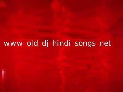 www old dj hindi songs net