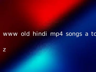 www old hindi mp4 songs a to z