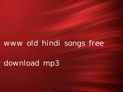 www old hindi songs free download mp3
