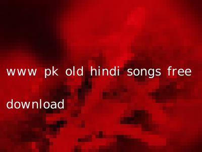 www pk old hindi songs free download