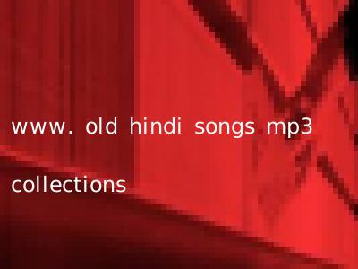 www. old hindi songs mp3 collections