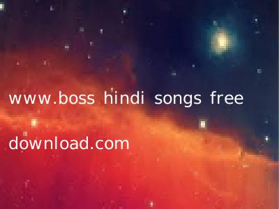 www.boss hindi songs free download.com