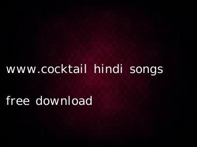 www.cocktail hindi songs free download