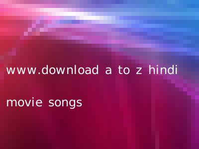 www.download a to z hindi movie songs