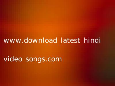 www.download latest hindi video songs.com